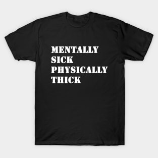 Mentally Sick Physically Thick T-Shirt